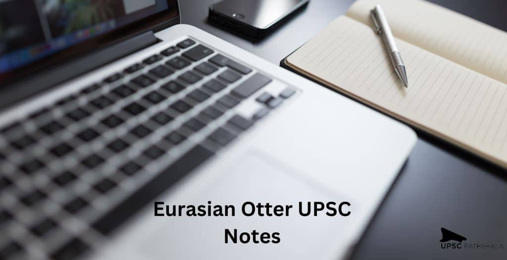 Eurasian Otter UPSC: UPSC Current Affairs Preparation