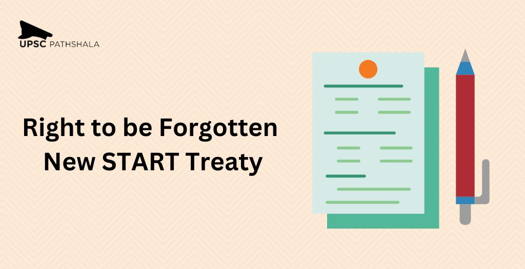 Daily Current Affairs | Right to be Forgotten |New START Treaty| 28th Feb