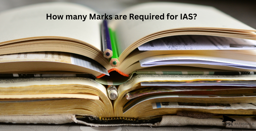 How many Marks are Required for IAS? How to Get the Marks required for UPSC Exam?