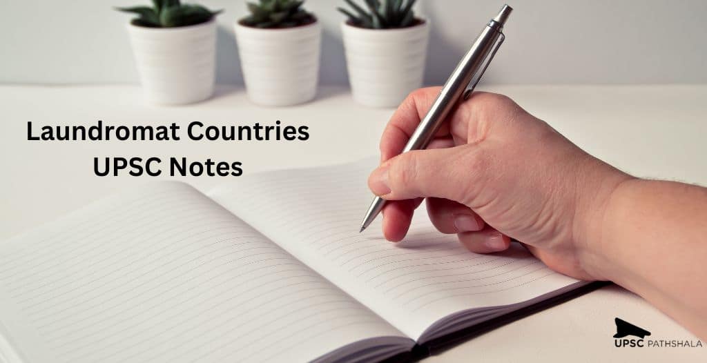 Laundromat Countries UPSC: Let's find the UPSC Notes on a Significant Topic!