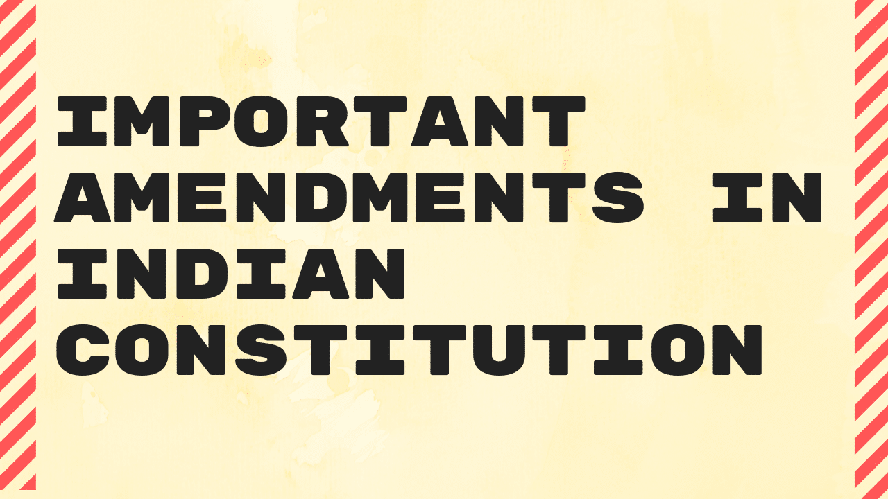 Important Amendments in Indian Constitution