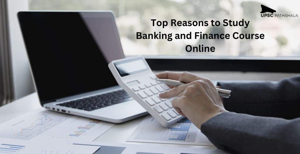 Top Reasons to Study Banking and Finance Course Online: Courses in Banking and Finance after Graduation!