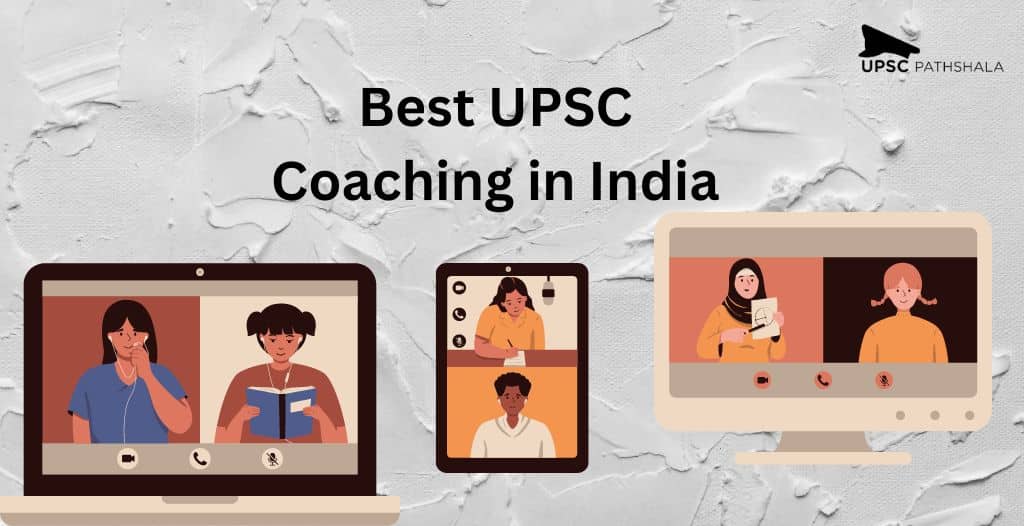 How to Choose the Best UPSC Coaching in India? Here are the UPSC Online Coaching Details!