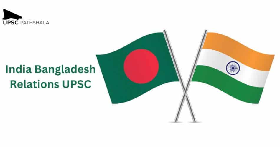 India Bangladesh relations UPSC