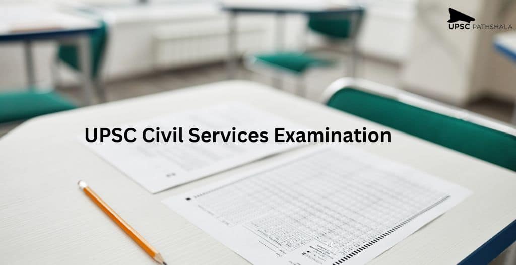 UPSC Civil Services Examination: Let's Grab the Information for the Most Prestigious and Talked-about Examination! 