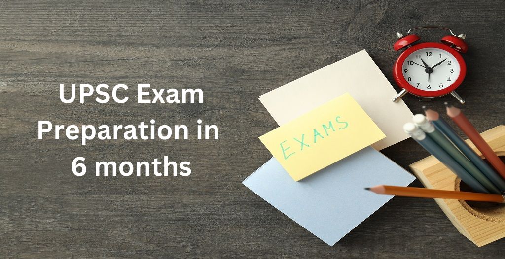 How to Prepare for UPSC in 6 Months? Here’s How to Start Preparing for UPSC