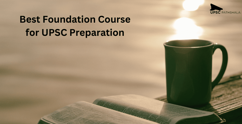 Best Foundation Course for UPSC Preparation: UPSC Preparation Strategy is Here! 