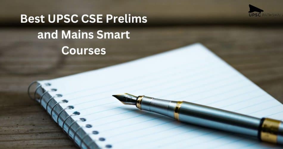 Best UPSC CSE Prelims and Mains Smart Courses