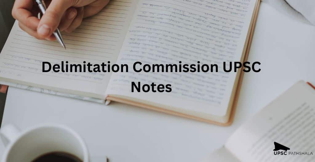 Delimitation Commission UPSC: Let's Check Out the UPSC Polity Notes! 	