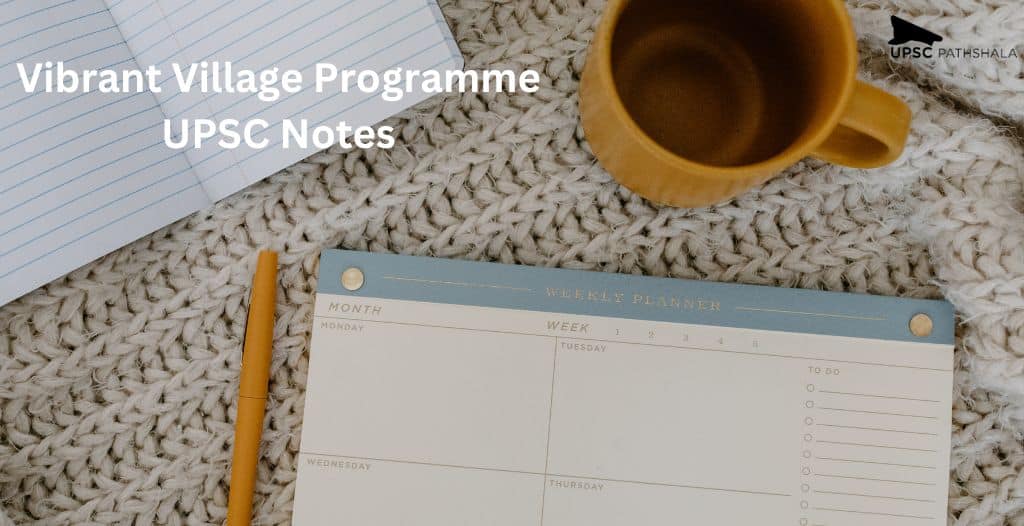 Vibrant Village Programme UPSC: Let's Find Out the UPSC Notes for CSE 2023!