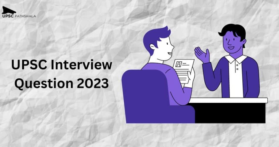 UPSC Interview Question 2023