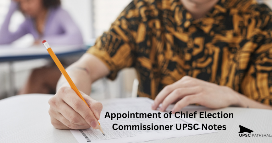 Appointment of Chief Election Commissioner UPSC