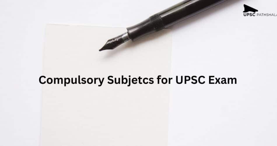 Compulsory Subjetcs for UPSC Exam