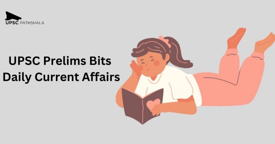 UPSC Prelims Bits |Daily Current Affairs